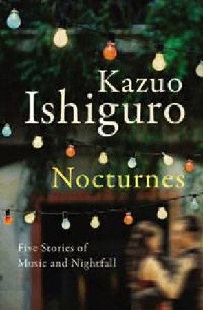 Nocturnes: Five Stories of Music and Nightfall by Kazuo Ishiguro