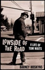 Lowside of the Road A Life of Tom Waits