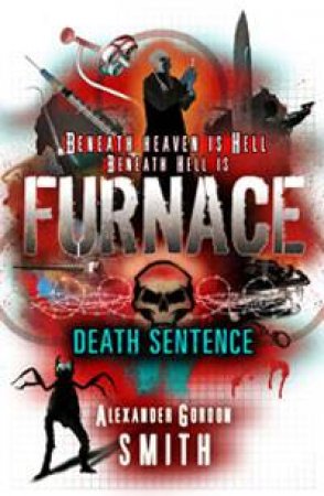 Furnace: Death Sentence by Alexander Gordon Smith