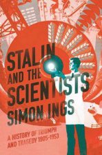 Stalin And The Scientists A History Of Triumph And Tragedy 19051953