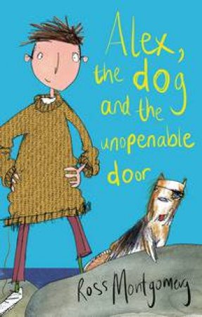 Alex, the Dog and the Unopenable Door by Ross Montgomery