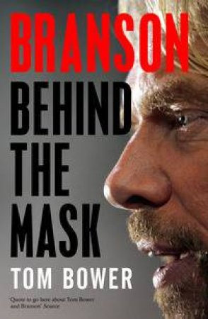 Branson: Behind The Mask by Tom Bower
