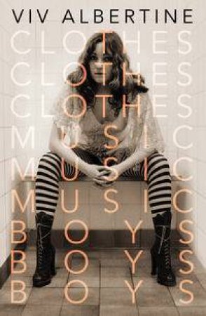 Clothes, Clothes, Clothes. Music, Music, Music. Boys, Boys, Boys. by Viv Albertine