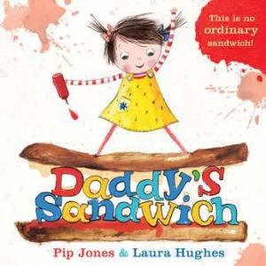 Daddy's Sandwich by Pip Jones & Laura Hughes