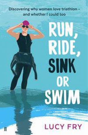 Run, Ride, Sink or Swim by Lucy Fry