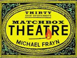 Matchbox Theatre: Thirty Short Entertainments by Michael Frayn