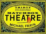 Matchbox Theatre Thirty Short Entertainments