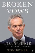 Broken Vows Tony Blair The Tragedy Of Power