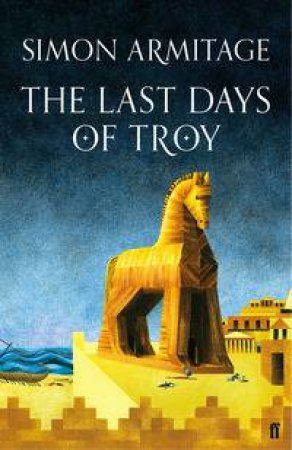 The Last Days of Troy by Simon Armitage