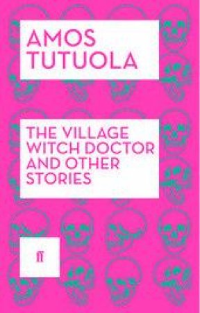 The Village Witch Doctor and Other Stories by Amos Tutuola