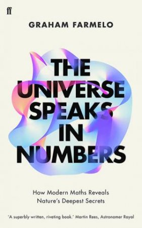 The Universe Speaks In Numbers by Graham Farmelo
