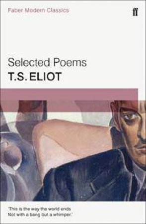 Faber Modern Classics: Selected Poems of T. S. Eliot by T.S. Eliot