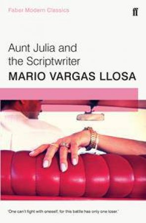 Faber Modern Classics: Aunt Julia and the Scriptwriter by Mario Vargas Llosa