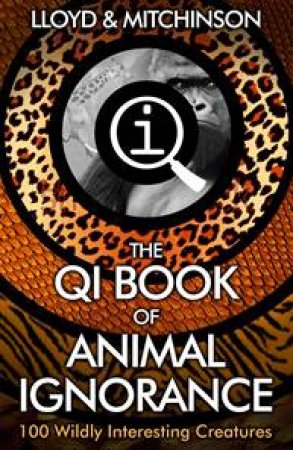 QI: The Book of Animal Ignorance by John Lloyd & John Mitchinson