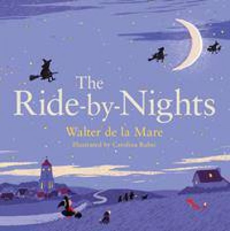 The Ride-By-Nights by Walter De La Mare