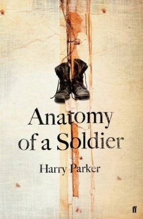 Anatomy Of A Soldier by Harry Parker
