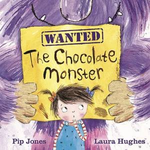 The Chocolate Monster by Pip Jones & Laura Hughes