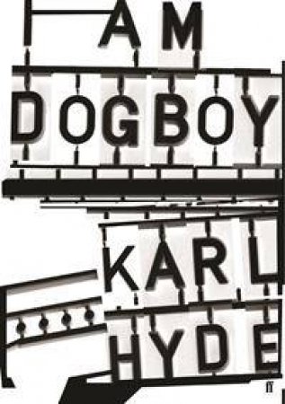 I Am Dogboy: The Underworld Diaries by Karl Hyde
