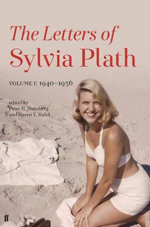 Letters of Sylvia Plath: Volume 1 by Karen Kukil, Peter K Steinberg & Sylvia Plath