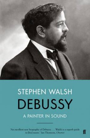 Debussy by Stephen Walsh