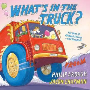 What's In The Truck? by Philip Ardagh & Jason Chapman