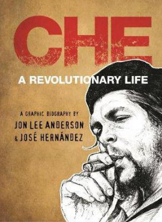 Che Guevara by Jon Lee Anderson & Jose Hernandez