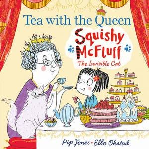 Squishy McFluff: Tea With The Queen by Pip Jones