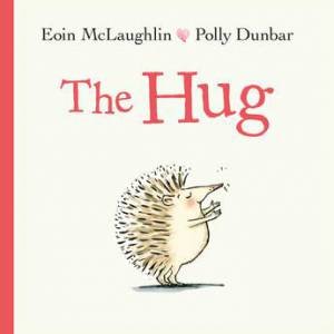 The Hug by Eoin McLaughlin & Polly Dunbar