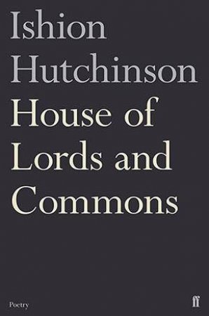 House Of Lords and Commons by Ishion Hutchinson