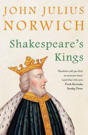Shakespeare's Kings by John Julius Norwich