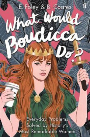 What Would Boudicca Do? by Elizabeth Foley
