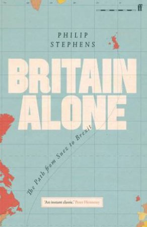 Britain Alone by Philip Stephens
