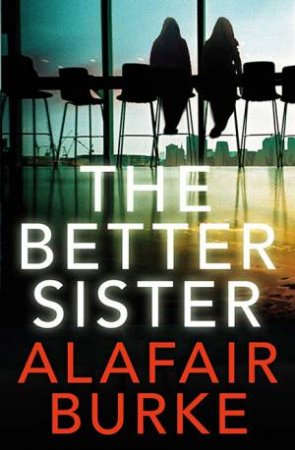 The Better Sister by Alafair Burke