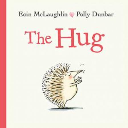 The Hug by Eoin McLaughlin & Polly Dunbar