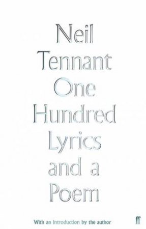 One Hundred Lyrics and a Poem by Neil Tennant
