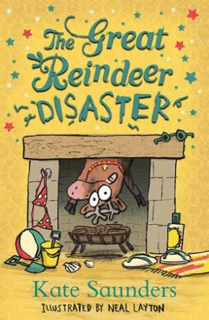 The Great Reindeer Disaster by Kate Saunders & Neal Layton