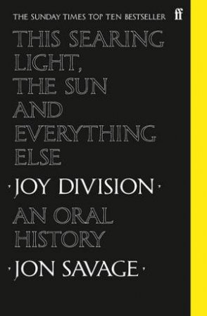 This Searing Light, The Sun And Everything Else by Jon Savage