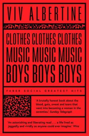 Clothes, Clothes, Clothes. Music, Music, Music. Boys, Boys, Boys. by Viv Albertine