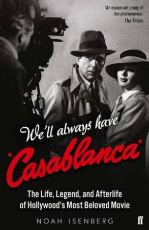 We'll Always Have Casablanca by Noah Isenberg