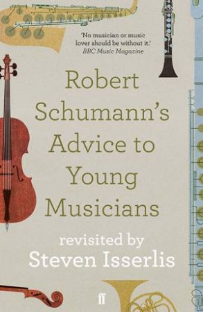 Robert Schumann's Advice To Young Musicians by Steven Isserlis