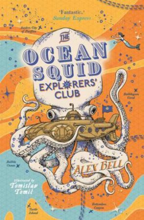 The Ocean Squid Explorers' Club by Alex Bell & Tomislav Tomic