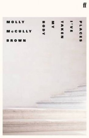 Places I've Taken My Body by Molly McCully Brown