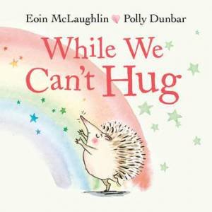 While We Can't Hug by Eoin McLaughlin & Polly Dunbar