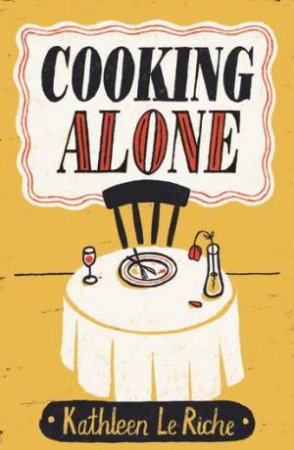 Cooking Alone by Kathleen Le Riche