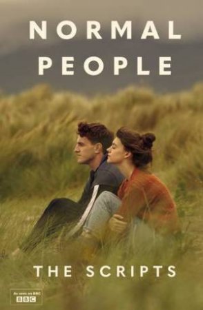 Normal People: The Scripts by  Mark O'Rowe, Alice Birch and Sally Rooney 