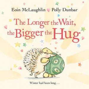 The Longer The Wait, The Bigger The Hug by Polly Dunbar & Eoin McLaughlin