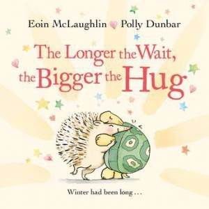 The Longer The Wait, The Bigger The Hug by Eoin McLaughlin & Polly Dunbar