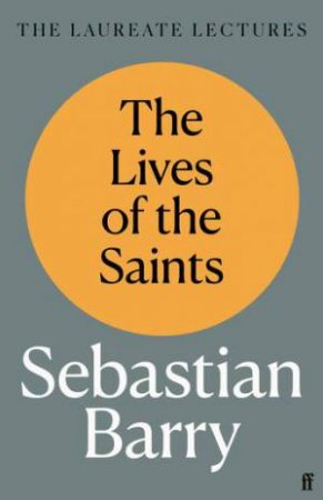 The Lives Of The Saints by Sebastian Barry