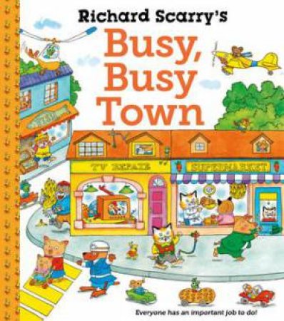 Richard Scarry's Busy Busy Town by Richard Scarry
