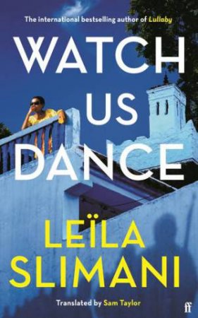 Watch Us Dance by Leila Slimani & Sam Taylor